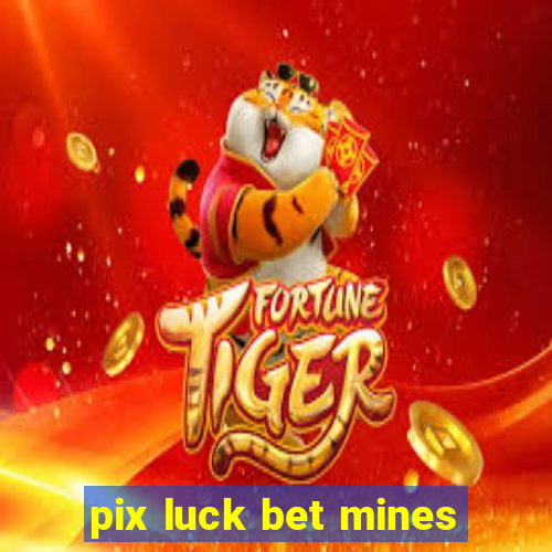 pix luck bet mines